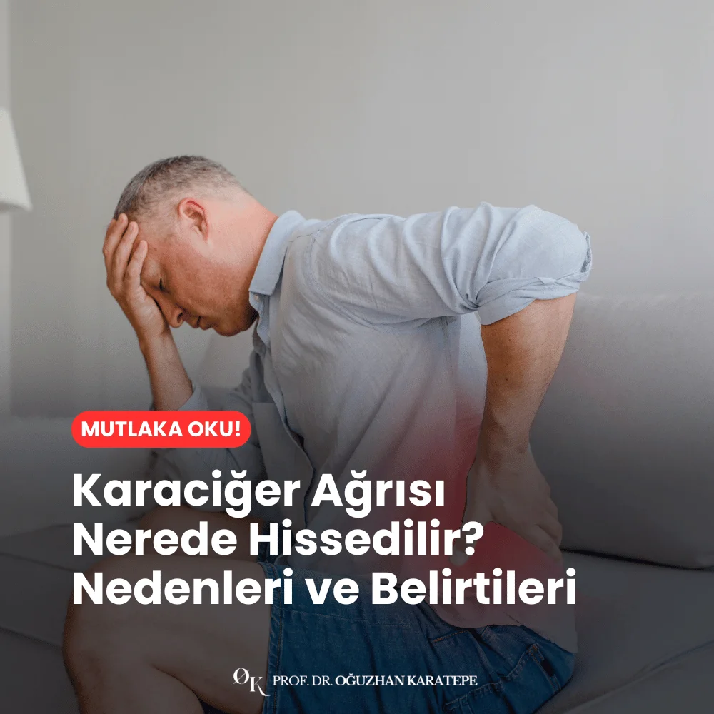 Karaciğer Ağrısı Nerede Hissedilir? Nedenleri ve Belirtileri neler