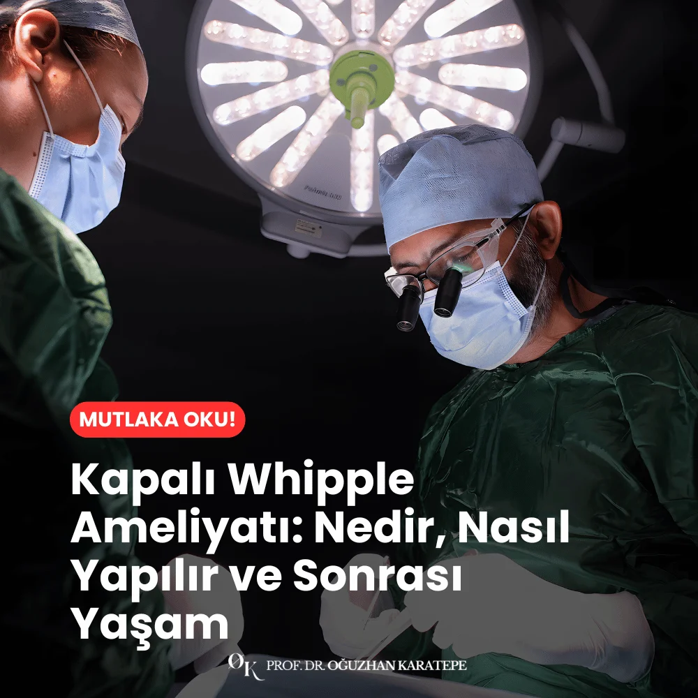 Kapalı Whipple Ameliyatı Nedir, Nasıl Yapılır ve Sonrası Yaşam