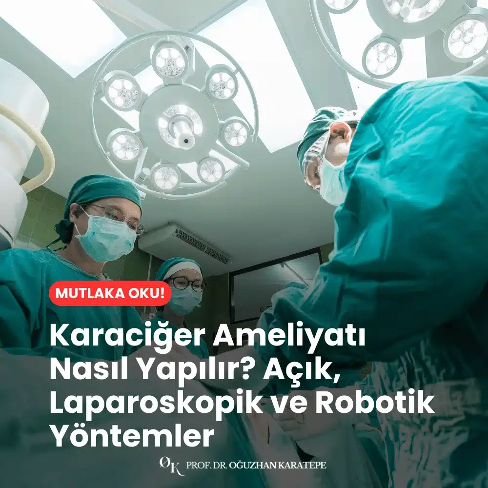 Karaciğer Ameliyatı Nasıl Yapılır? Açık, Laparoskopik ve Robotik Yöntemler Neler