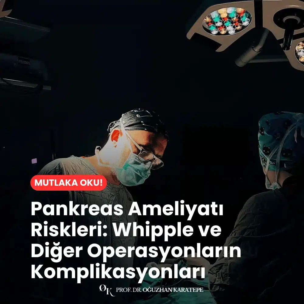 Pankreas Ameliyatı Riskleri Whipple ve Diğer Operasyonların Komplikasyonları