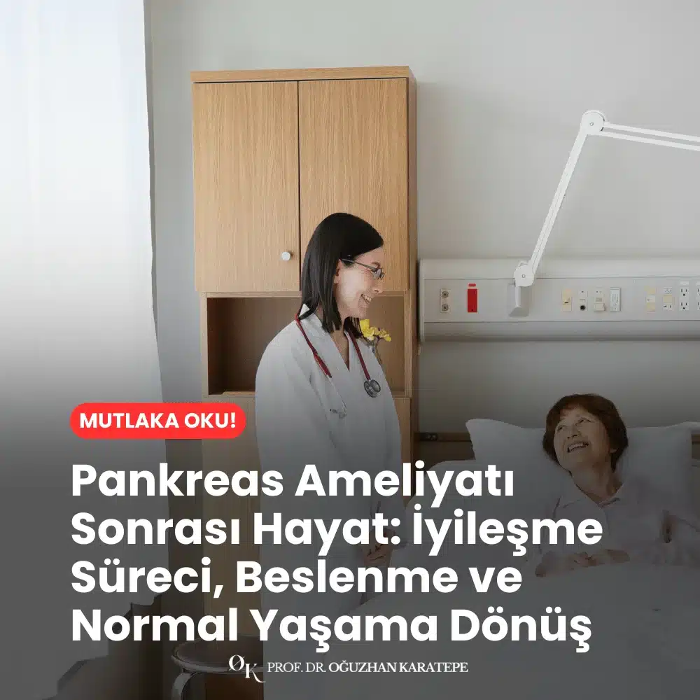 Pankreas Ameliyatı Sonrası Hayat İyileşme Süreci, Beslenme ve Normal Yaşama Dönüş Ne