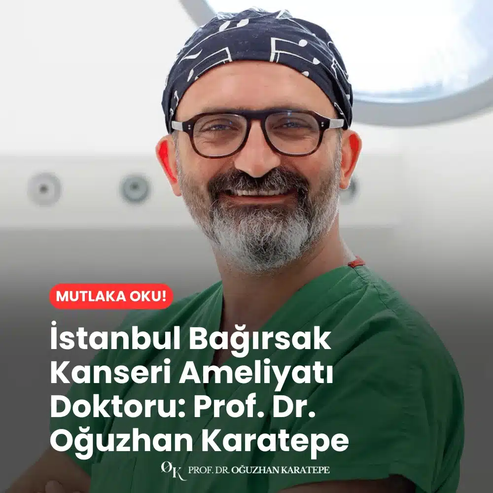 İstanbul Bağırsak Kanseri Ameliyatı Doktoru Prof. Dr. Oğuzhan Karatepe