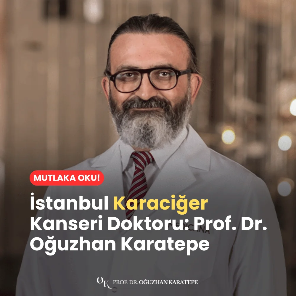 İstanbul En İyi Karaciğer Kanseri Doktoru Prof. Dr. Oğuzhan Karatepe