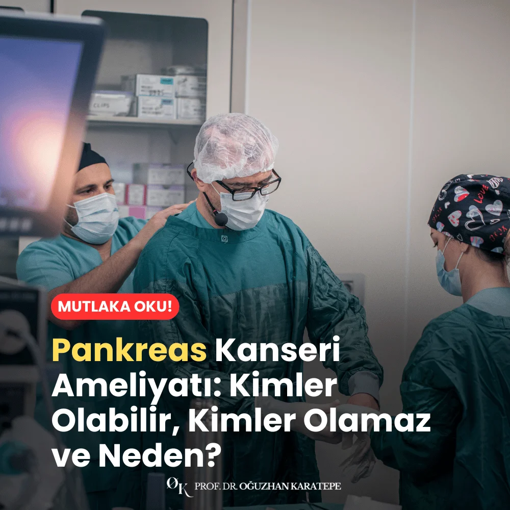 Pankreas Kanseri Ameliyatı Kimler Olabilir, Kimler Olamaz ve Neden