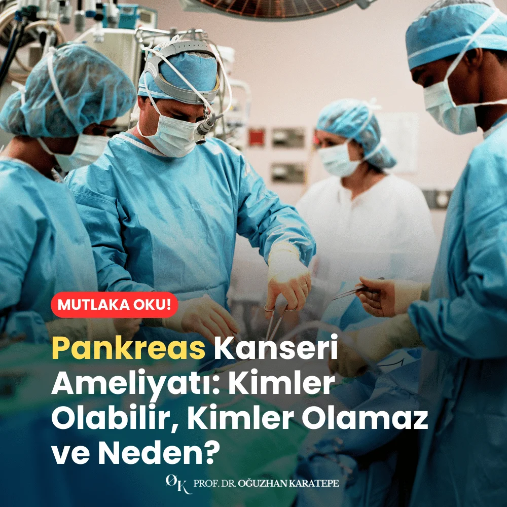 Pankreas Kanseri Ameliyatı Kimler Olabilir, Kimler Olamaz ve Neden?