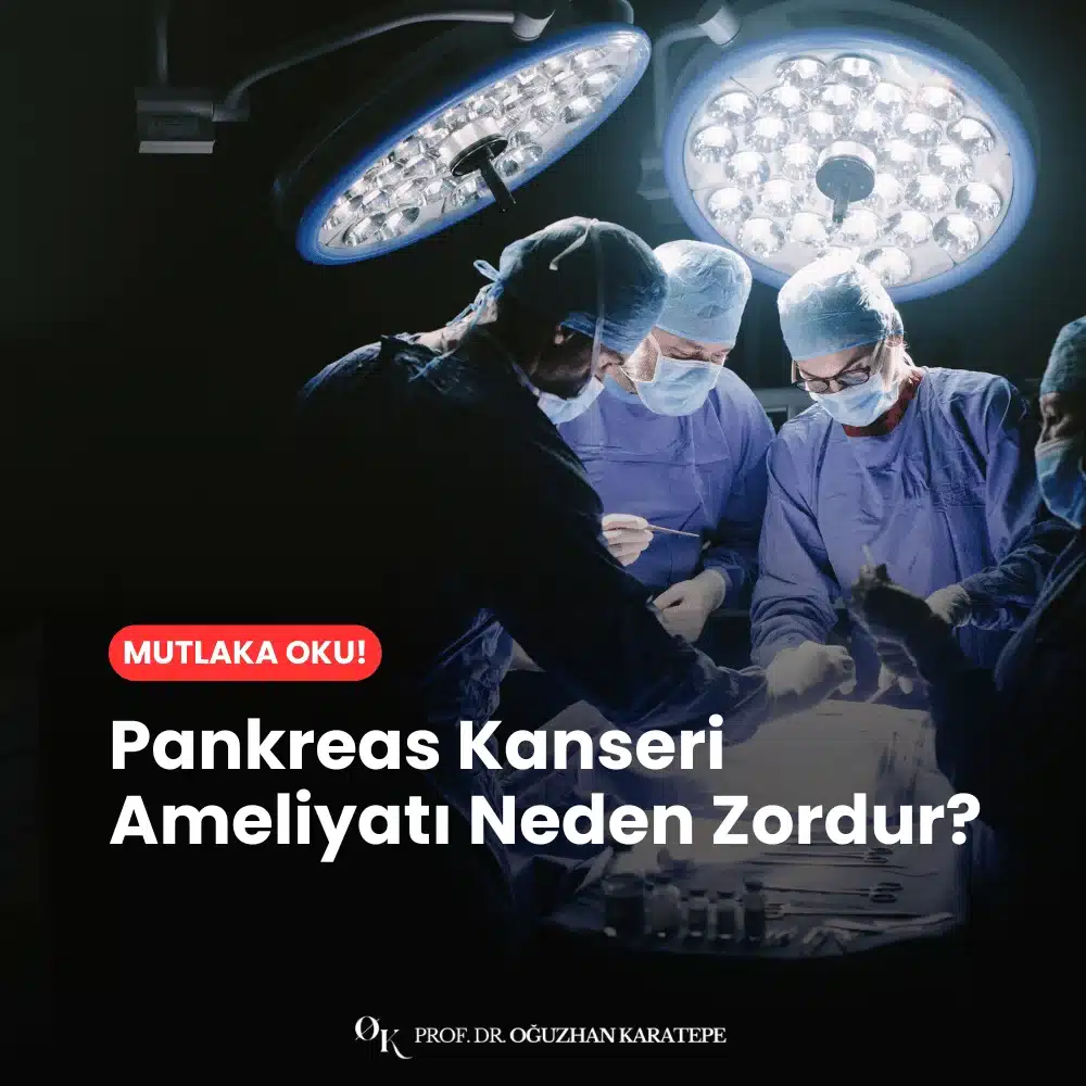 Pankreas Kanseri Ameliyatı Neden Zordur?