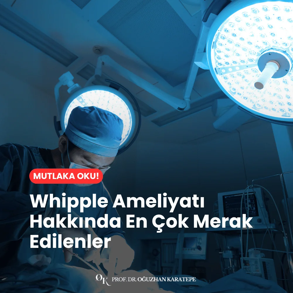 Whipple Ameliyatı Hakkında En Çok Merak Edilenler Neler