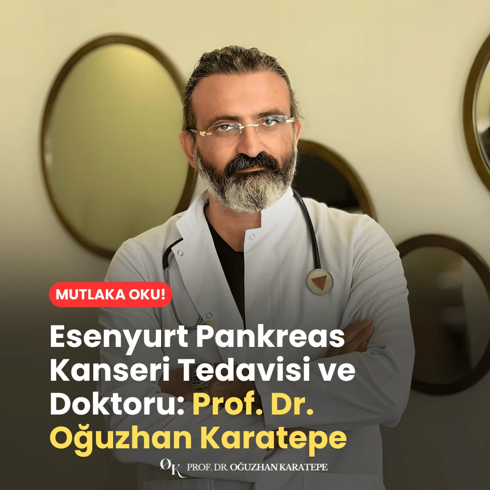 Esenyurt Pankreas Kanseri Tedavisi ve Doktoru