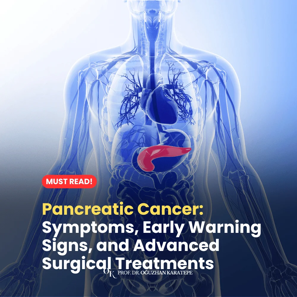 Pancreatic Cancer Symptoms, Early Warning Signs, and Advanced Surgical Treatments