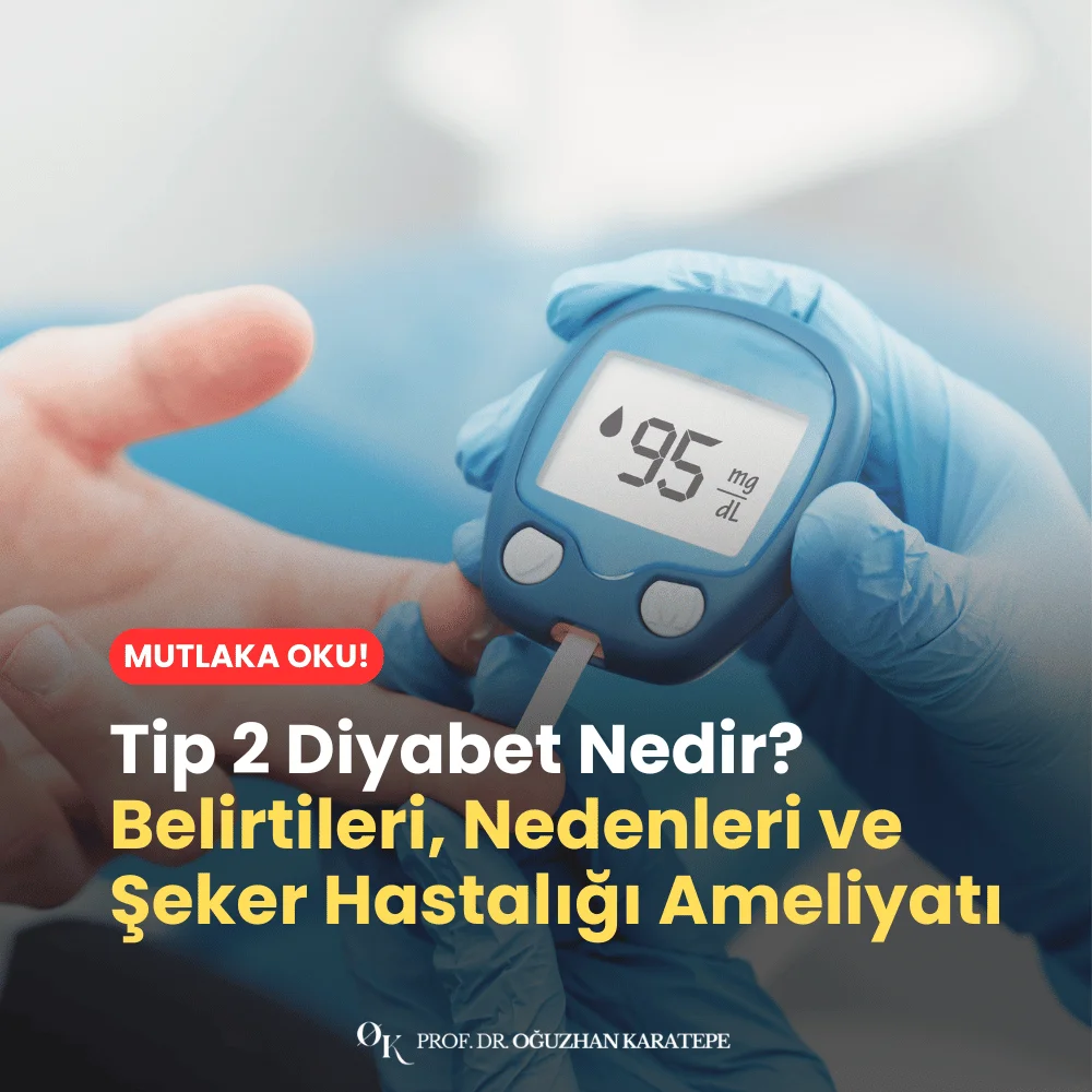 Tip 2 Diyabet Nedir? Belirtileri, Nedenleri ve Şeker Hastalığı Ameliyatı Nedir