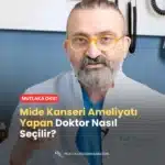 Mide Kanseri Ameliyatı Yapan Doktor Nasıl Seçilir?