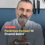 Pankreas Kanseri 10 Önemli Belirti