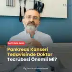 Pankreas Kanseri Tedavisinde Doktor Tecrübesi Önemli Mi