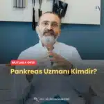 Pankreas Uzmanı Kimdir?